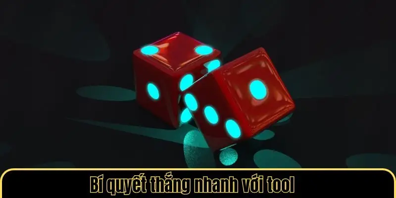 Bí quyết thắng nhanh với tool