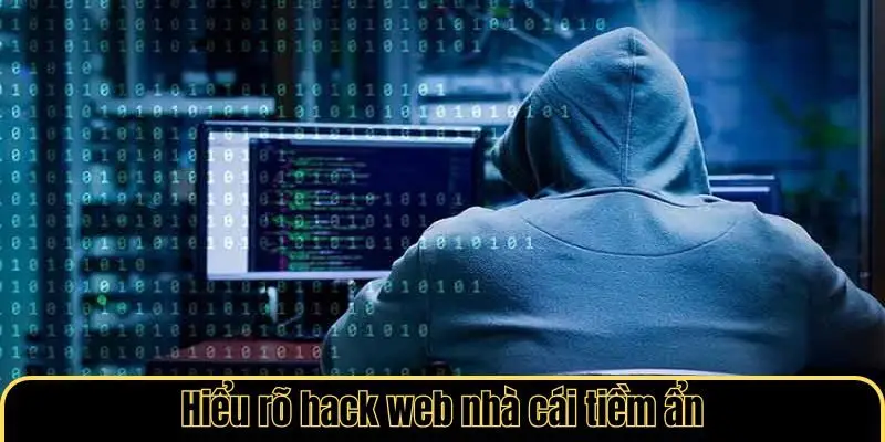 Hiểu rõ hack web nhà cái tiềm ẩn