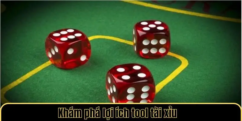 Khám phá lợi ích tool tài xỉu