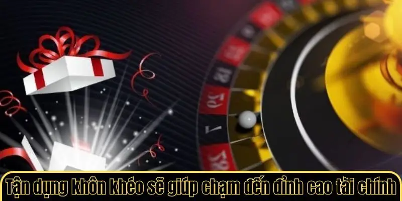 Tận dụng khôn khéo sẽ giúp hội viên chạm đến đỉnh cao tài chính